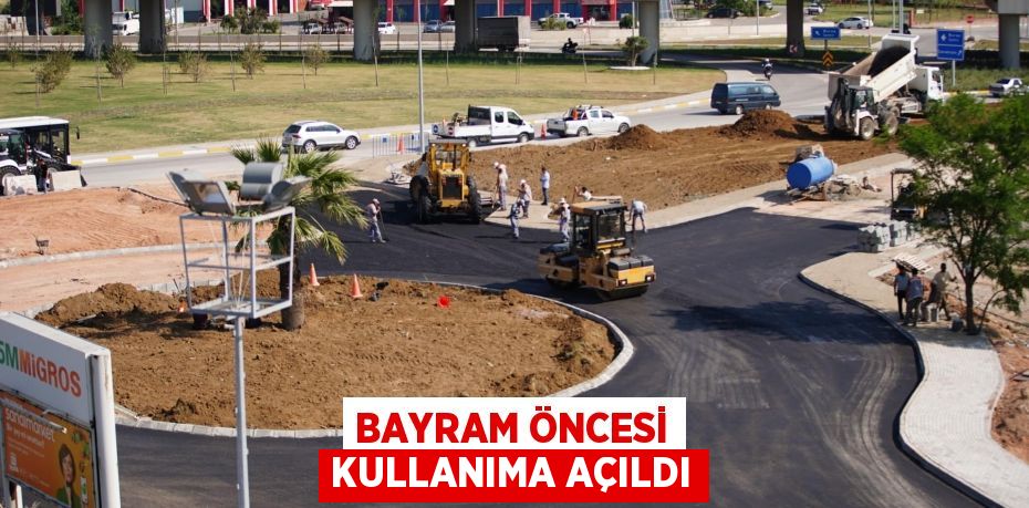 Bayram öncesi kullanıma açıldı