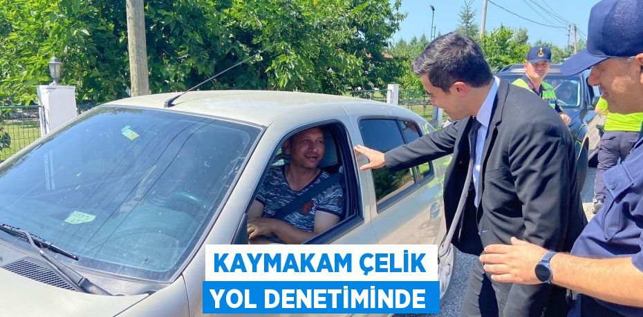 Kaymakam Çelik yol denetiminde