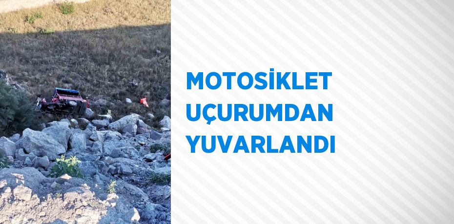 MOTOSİKLET UÇURUMDAN YUVARLANDI