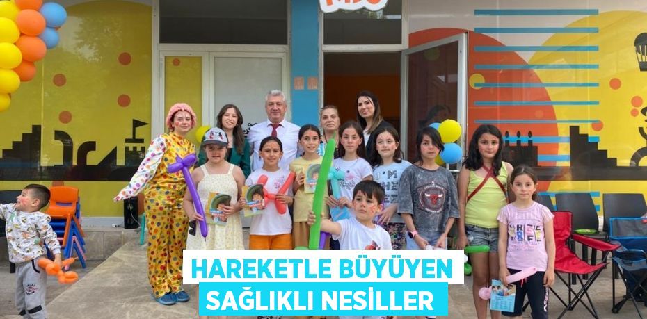 HAREKETLE BÜYÜYEN SAĞLIKLI NESİLLER