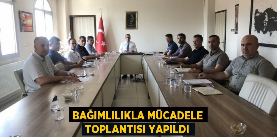 Bağımlılıkla Mücadele Toplantısı yapıldı