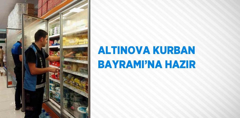 ALTINOVA KURBAN BAYRAMI’NA HAZIR