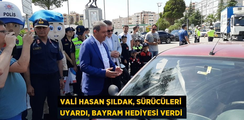 Vali Hasan Şıldak, sürücüleri uyardı, bayram hediyesi verdi