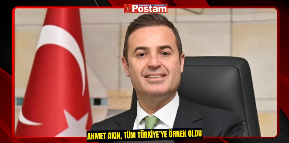 Ahmet Akın, tüm Türkiye’ye örnek oldu