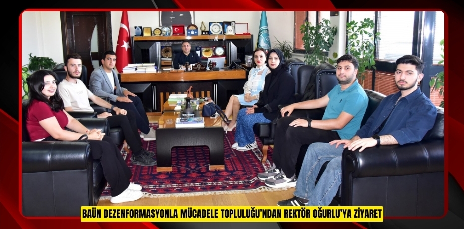 BAÜN DEZENFORMASYONLA MÜCADELE TOPLULUĞU’NDAN REKTÖR OĞURLU’YA ZİYARET