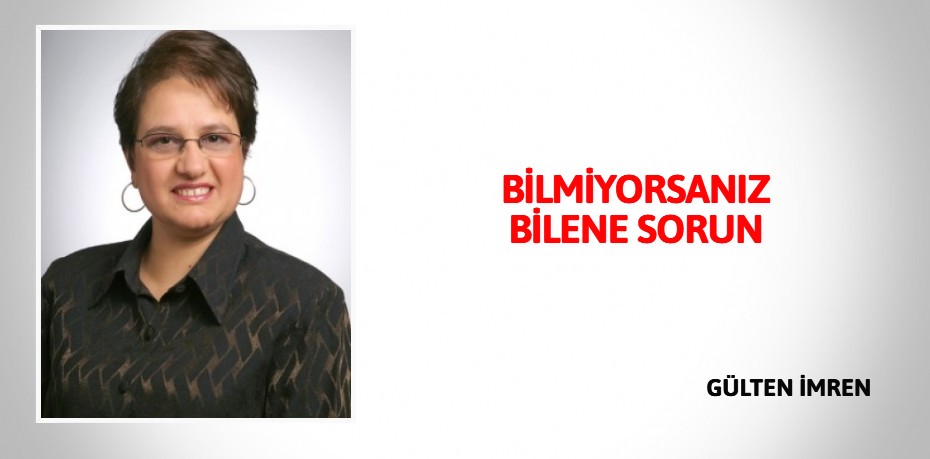 BİLMİYORSANIZ BİLENE SORUN