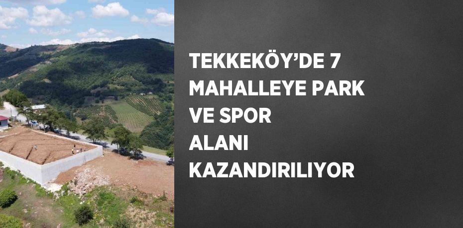 TEKKEKÖY’DE 7 MAHALLEYE PARK VE SPOR ALANI KAZANDIRILIYOR