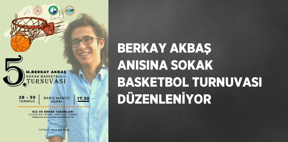 BERKAY AKBAŞ ANISINA SOKAK BASKETBOL TURNUVASI DÜZENLENİYOR