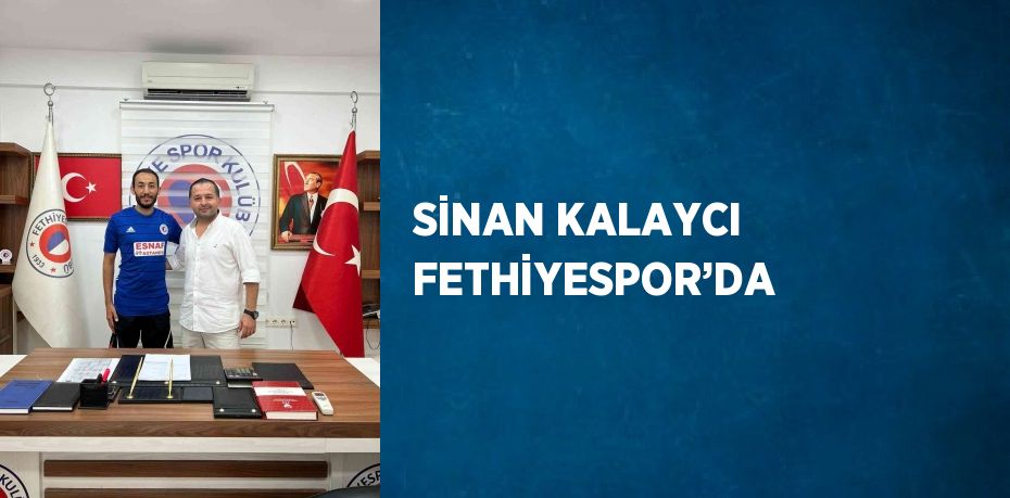 SİNAN KALAYCI FETHİYESPOR’DA