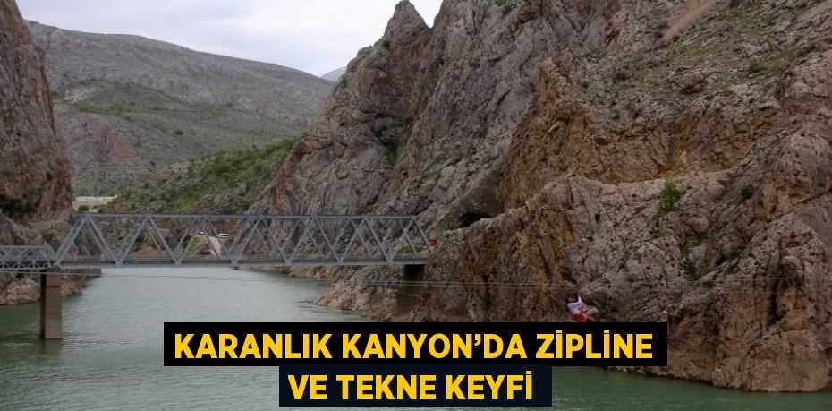 KARANLIK KANYON’DA ZİPLİNE VE TEKNE KEYFİ