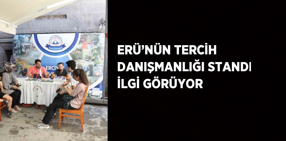 ERÜ’NÜN TERCİH DANIŞMANLIĞI STANDI İLGİ GÖRÜYOR