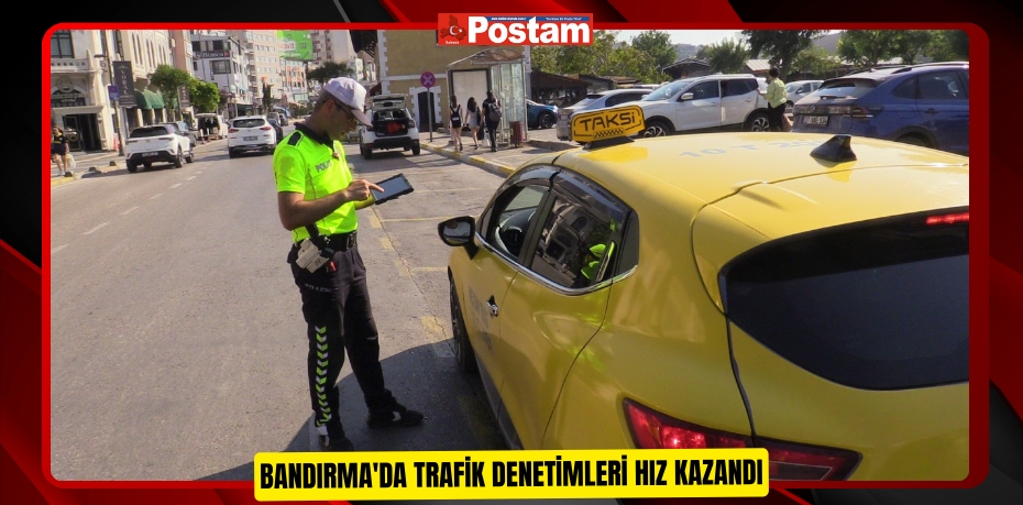 Bandırma'da trafik denetimleri hız kazandı  