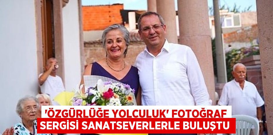 'Özgürlüğe Yolculuk' fotoğraf sergisi sanatseverlerle buluştu