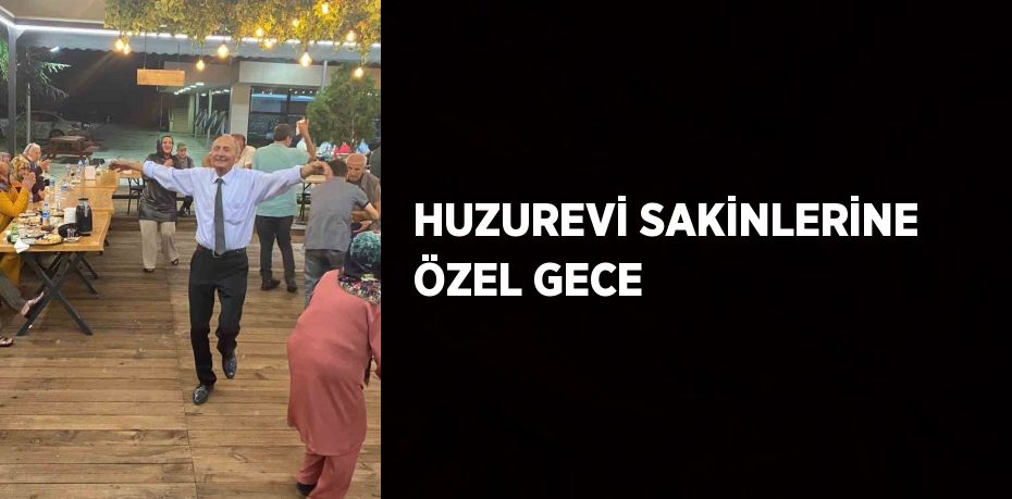 HUZUREVİ SAKİNLERİNE ÖZEL GECE