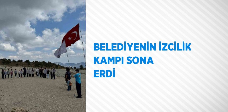 BELEDİYENİN İZCİLİK KAMPI SONA ERDİ