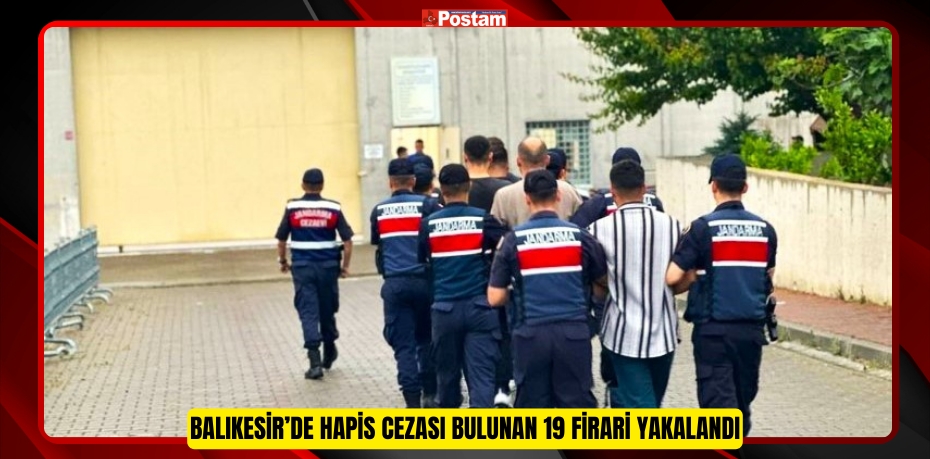 Balıkesir’de hapis cezası bulunan 19 firari yakalandı