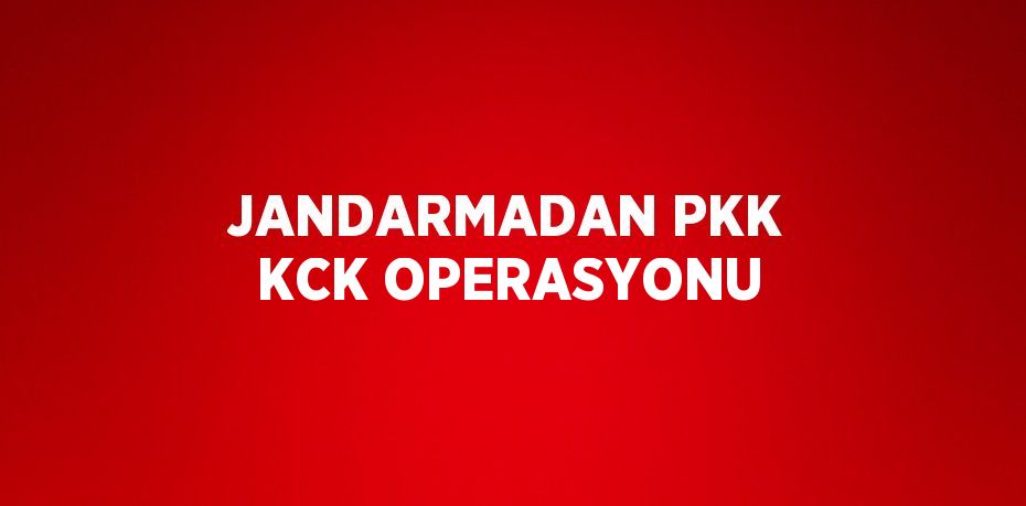 JANDARMADAN PKK KCK OPERASYONU