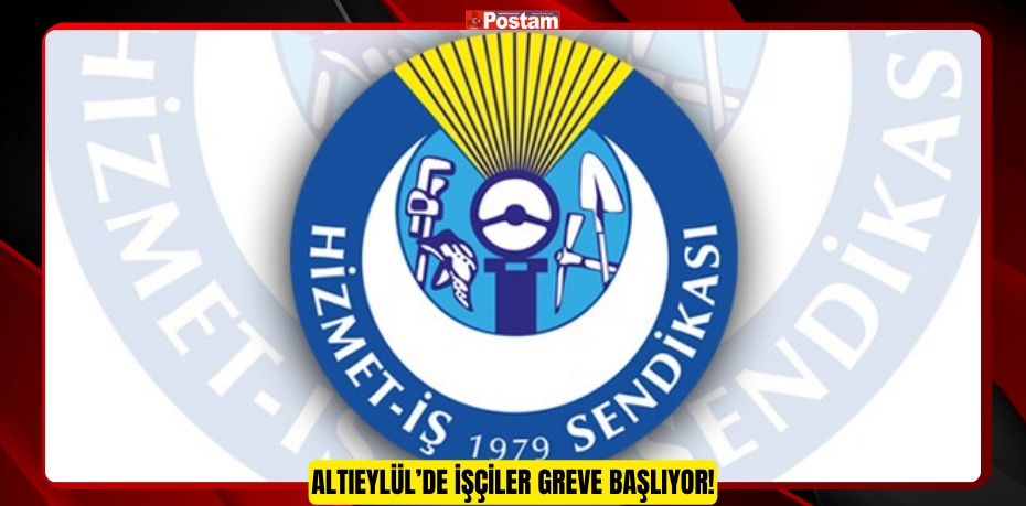 ALTIEYLÜL’DE İŞÇİLER GREVE BAŞLIYOR!