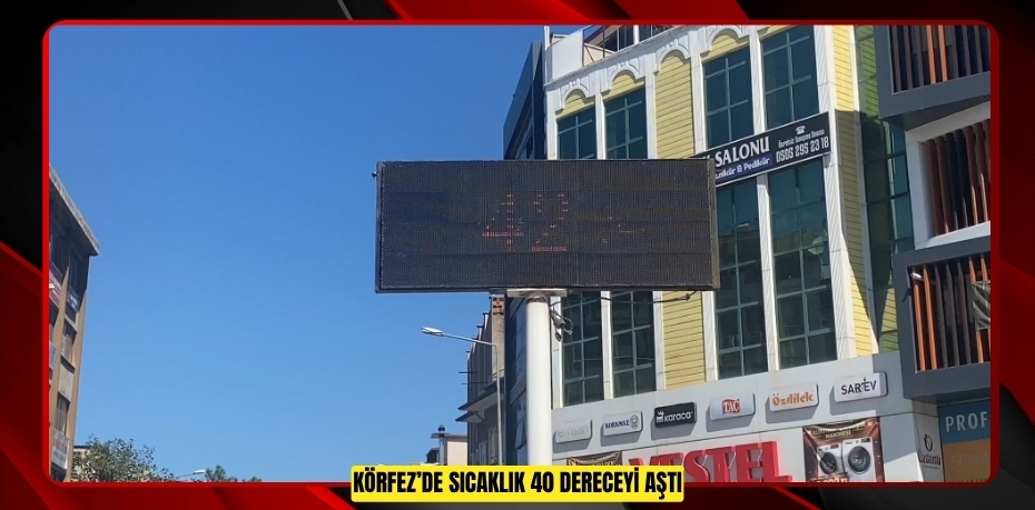 Körfez’de sıcaklık 40 dereceyi aştı