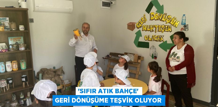 “Sıfır Atık Bahçe” geri dönüşüme teşvik oluyor