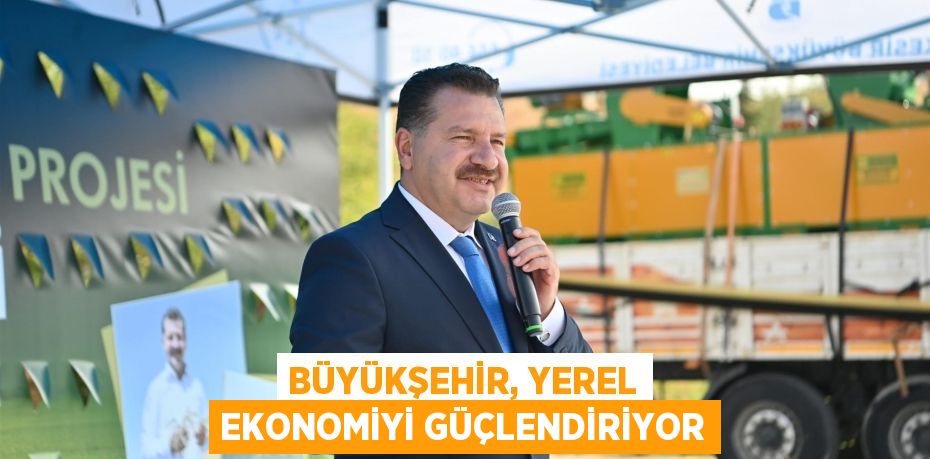 Büyükşehir, yerel ekonomiyi güçlendiriyor