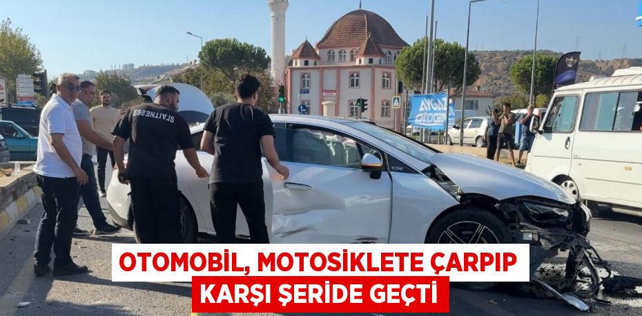 OTOMOBİL, MOTOSİKLETE ÇARPIP KARŞI ŞERİDE GEÇTİ