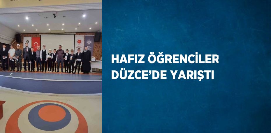 HAFIZ ÖĞRENCİLER DÜZCE’DE YARIŞTI