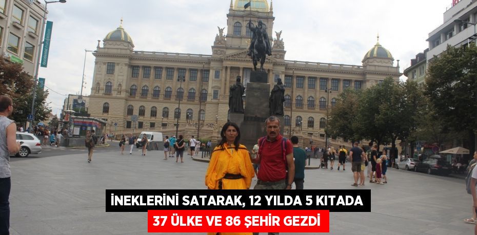 İneklerini satarak, 12 yılda 5 kıtada 37 ülke ve 86 şehir gezdi