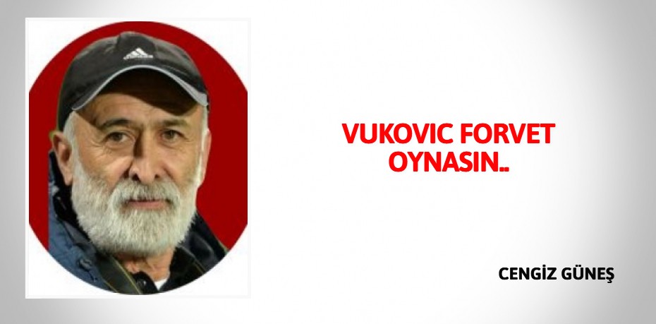 VUKOVIC FORVET OYNASIN..