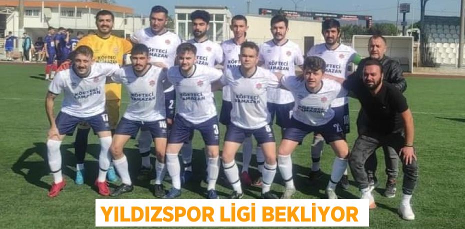 YILDIZSPOR LİGİ BEKLİYOR