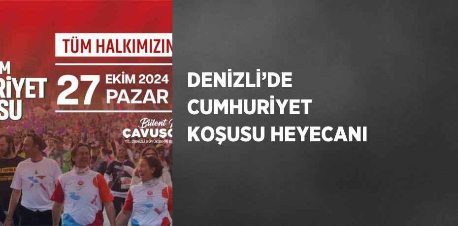 DENİZLİ’DE CUMHURİYET KOŞUSU HEYECANI