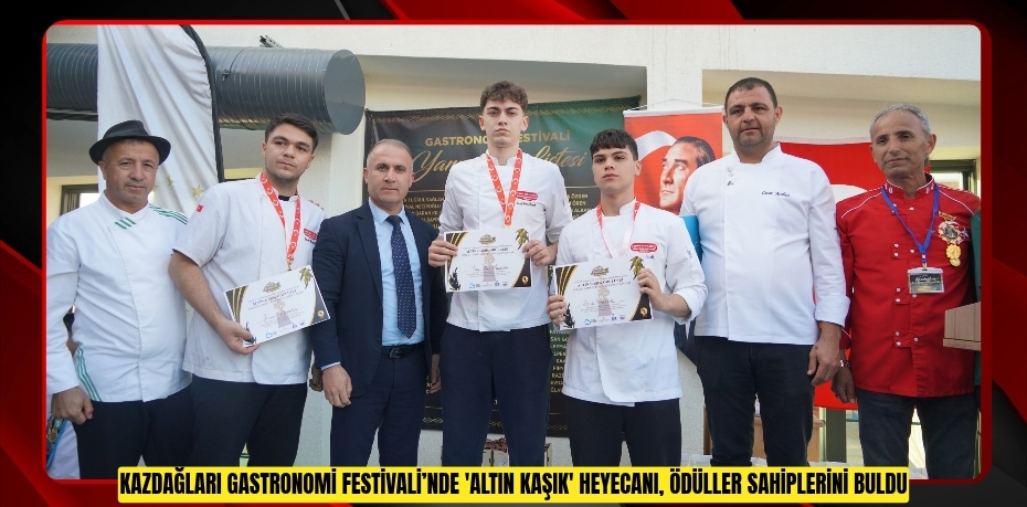 Kazdağları Gastronomi Festivali’nde 'Altın Kaşık' heyecanı, ödüller sahiplerini buldu