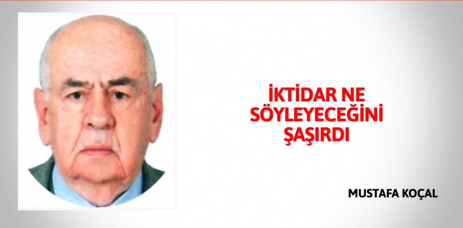 İKTİDAR NE SÖYLEYECEĞİNİ ŞAŞIRDI