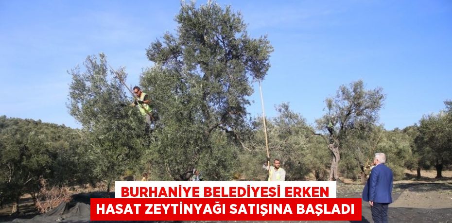 BURHANİYE BELEDİYESİ ERKEN HASAT ZEYTİNYAĞI SATIŞINA BAŞLADI