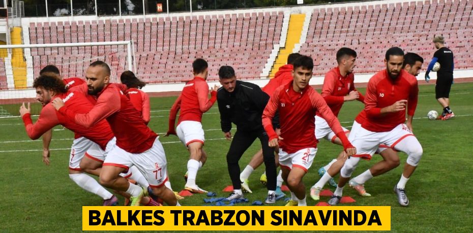 BALKES TRABZON SINAVINDA