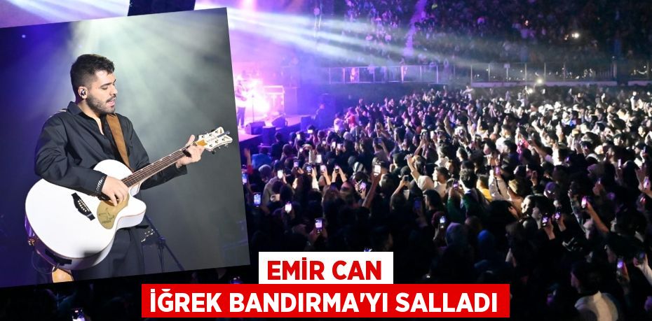 EMİR CAN İĞREK BANDIRMA’YI SALLADI