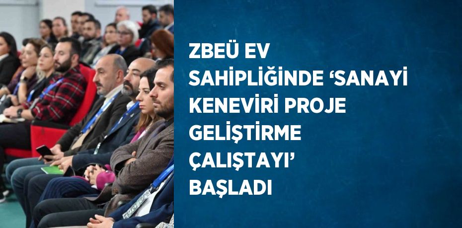 ZBEÜ EV SAHİPLİĞİNDE ‘SANAYİ KENEVİRİ PROJE GELİŞTİRME ÇALIŞTAYI’ BAŞLADI