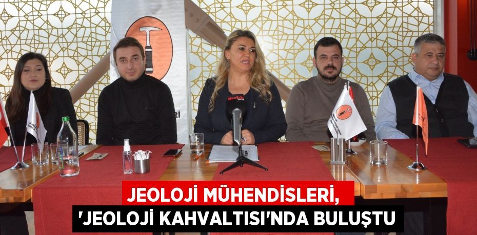 Jeoloji Mühendisleri,  “Jeoloji Kahvaltısı”nda buluştu