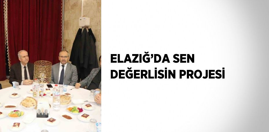 ELAZIĞ’DA SEN DEĞERLİSİN PROJESİ