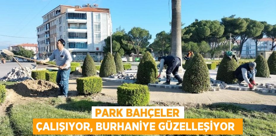 Park Bahçeler çalışıyor, Burhaniye güzelleşiyor 