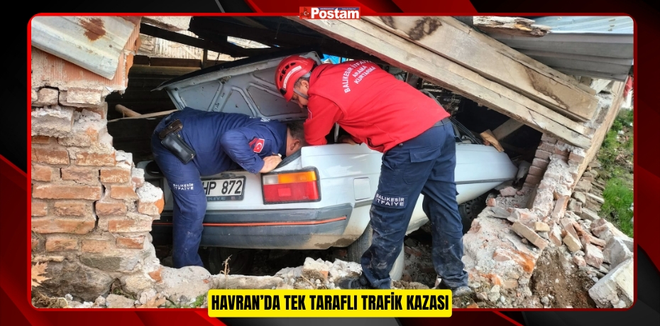 HAVRAN’DA TEK TARAFLI TRAFİK KAZASI