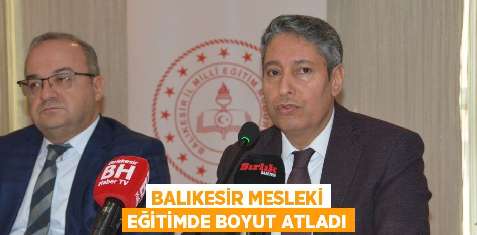 BALIKESİR MESLEKİ EĞİTİMDE BOYUT ATLADI