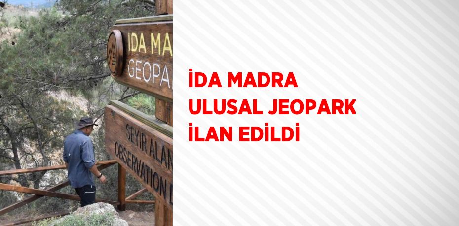 İDA MADRA ULUSAL JEOPARK İLAN EDİLDİ