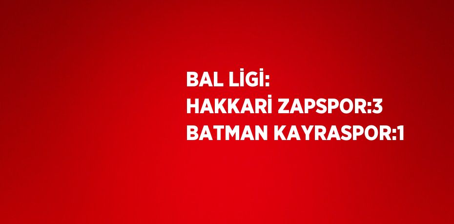 BAL LİGİ: HAKKARİ ZAPSPOR:3 BATMAN KAYRASPOR:1