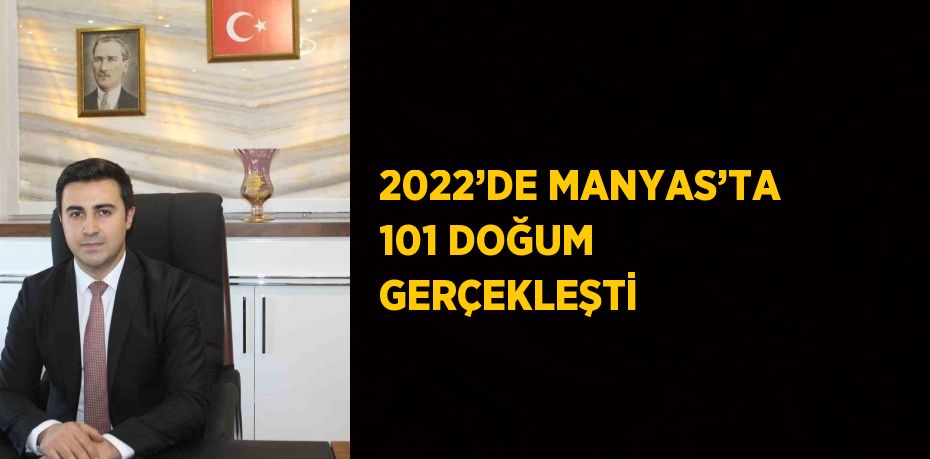 2022’DE MANYAS’TA 101 DOĞUM GERÇEKLEŞTİ