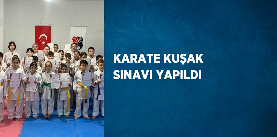 KARATE KUŞAK SINAVI YAPILDI