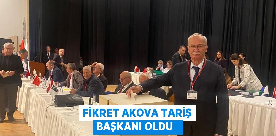 Fikret Akova Tariş Başkanı oldu  