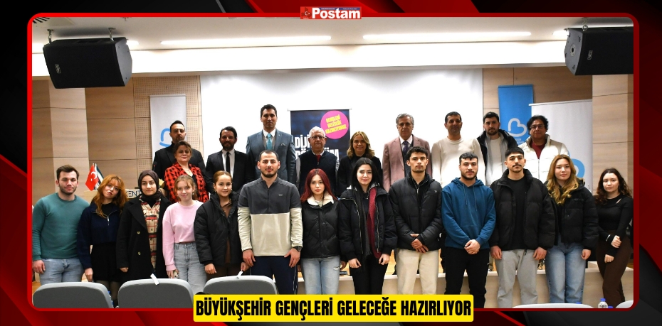 BÜYÜKŞEHİR GENÇLERİ GELECEĞE HAZIRLIYOR