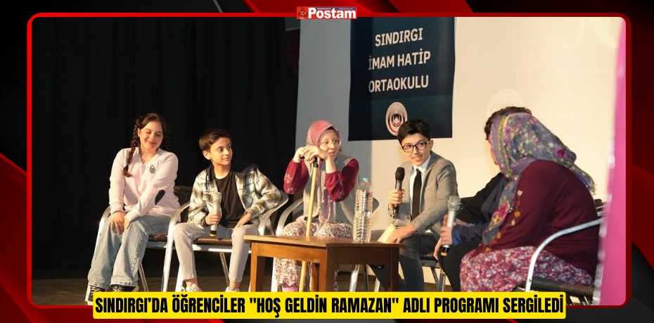 Sındırgı’da öğrenciler &quot;Hoş Geldin Ramazan&quot; adlı programı sergiledi  