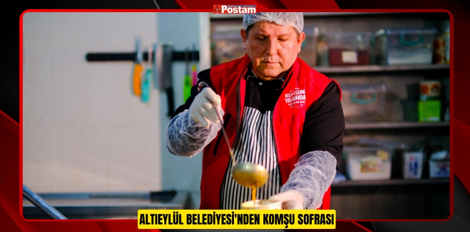 ALTIEYLÜL BELEDİYESİ'NDEN KOMŞU SOFRASI